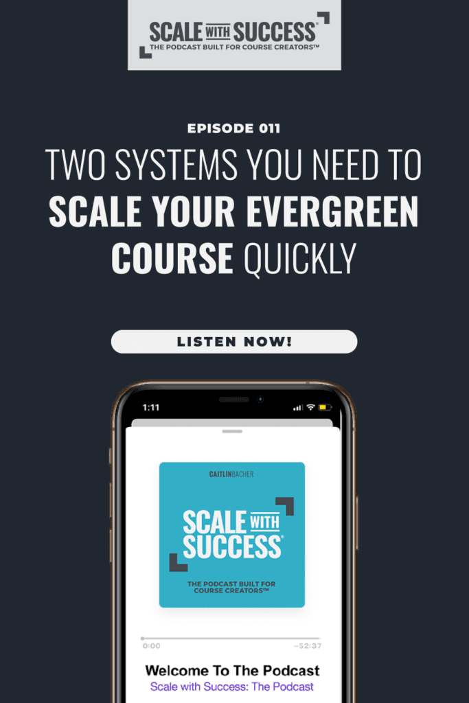 #011: Two Systems You Need to Scale Your Evergreen Course Quickly | Scale With Success | Course Creator | Business Tips | caitlinbacher.com