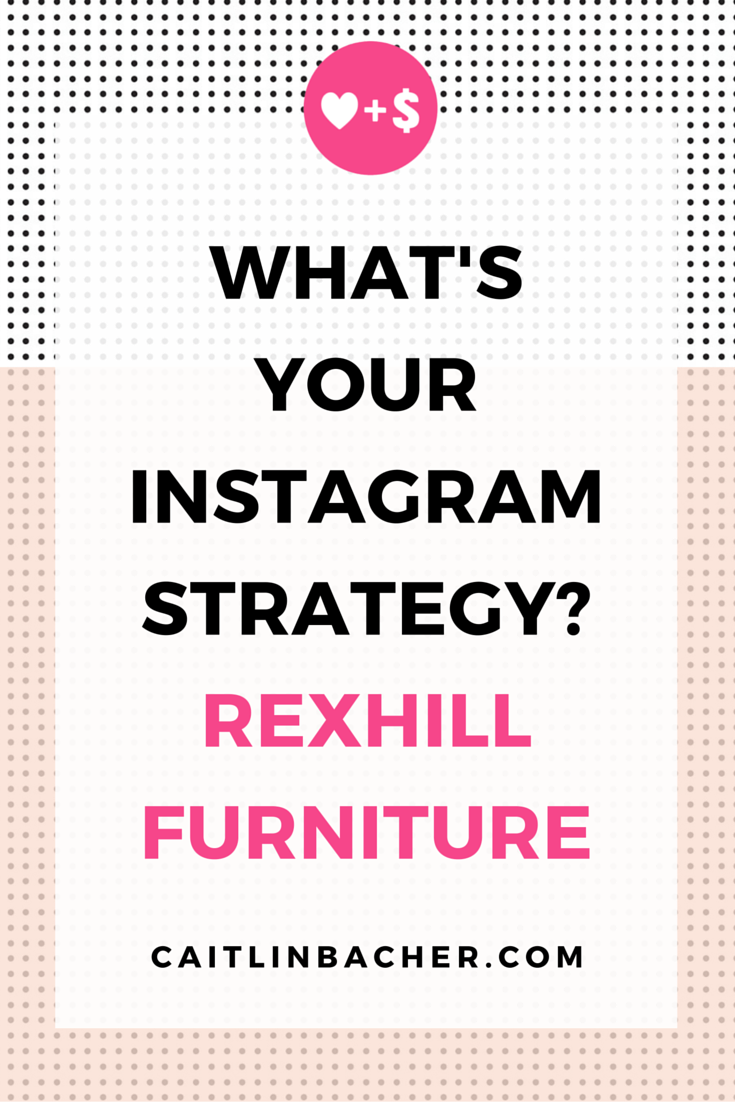 What's Your Instagram Strategy? Rexhill Furniture | Caitlin Bacher