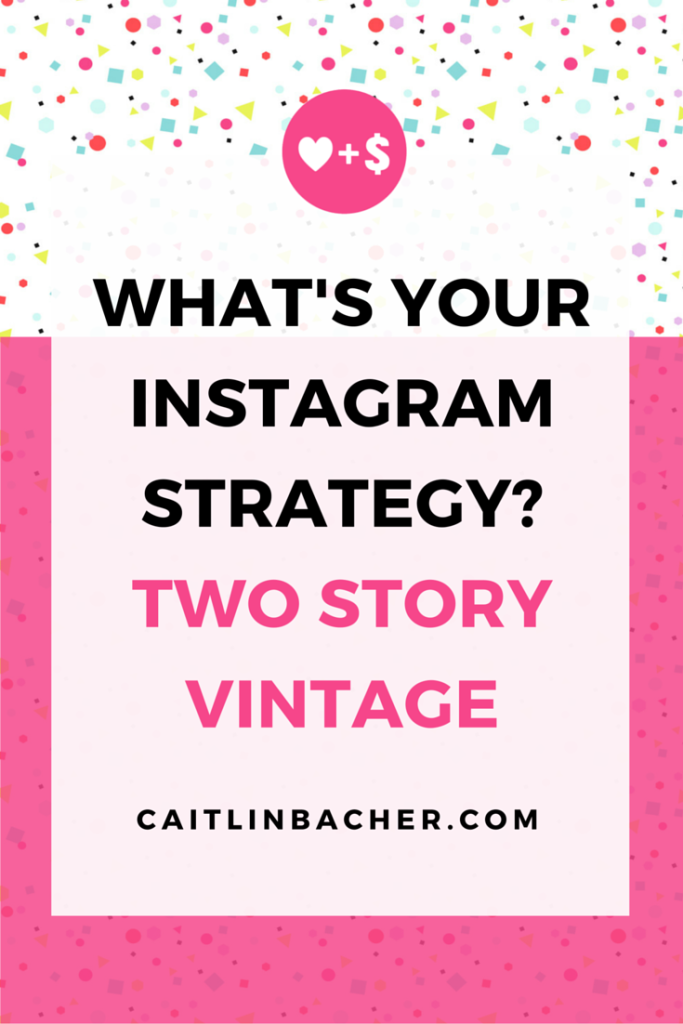 What's Your Instagram Strategy? Two Story Vintage | Caitlin Bacher