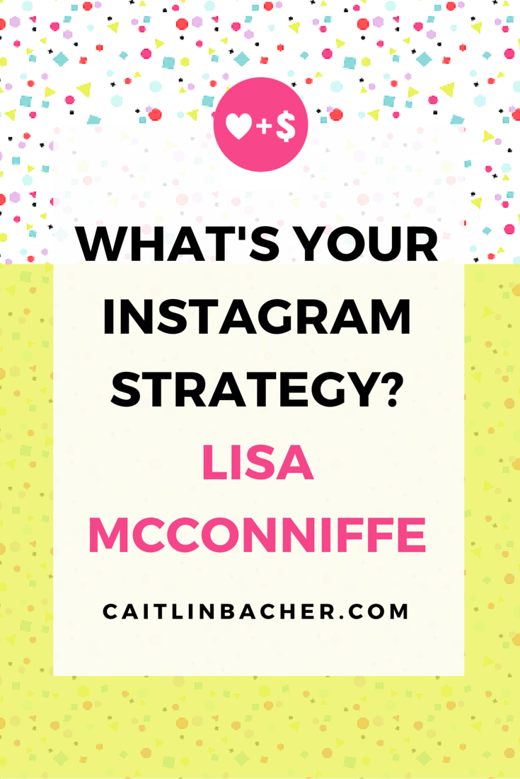 What's Your Instagram Strategy? Lisa McConniffe | Caitlin Bacher