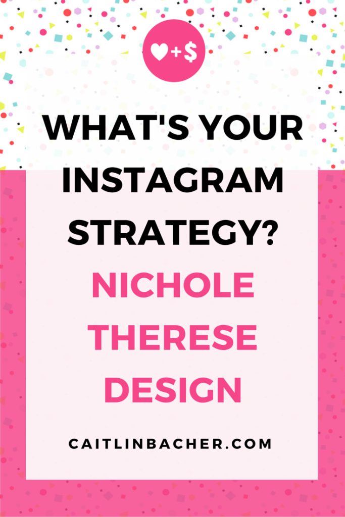 What's Your Instagram Strategy? Nichole Therese Design | Caitlin Bacher