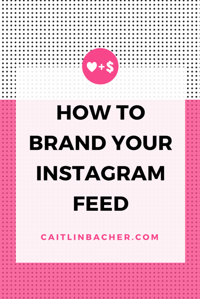 How To Brand Your Instagram Feed | Caitlin Bacher