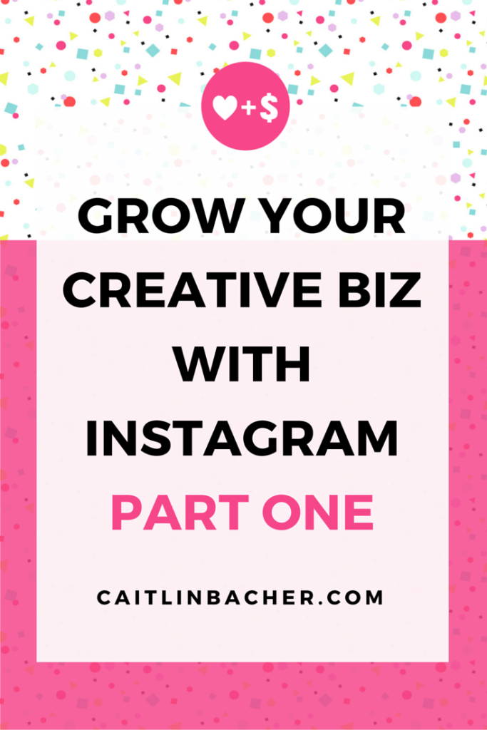 Grow Your Creative Biz With Instagram Part One | Caitlin Bacher