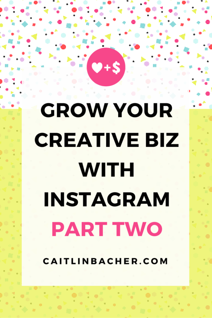 Grow Your Creative Biz With Instagram Part Two | Caitlin Bacher