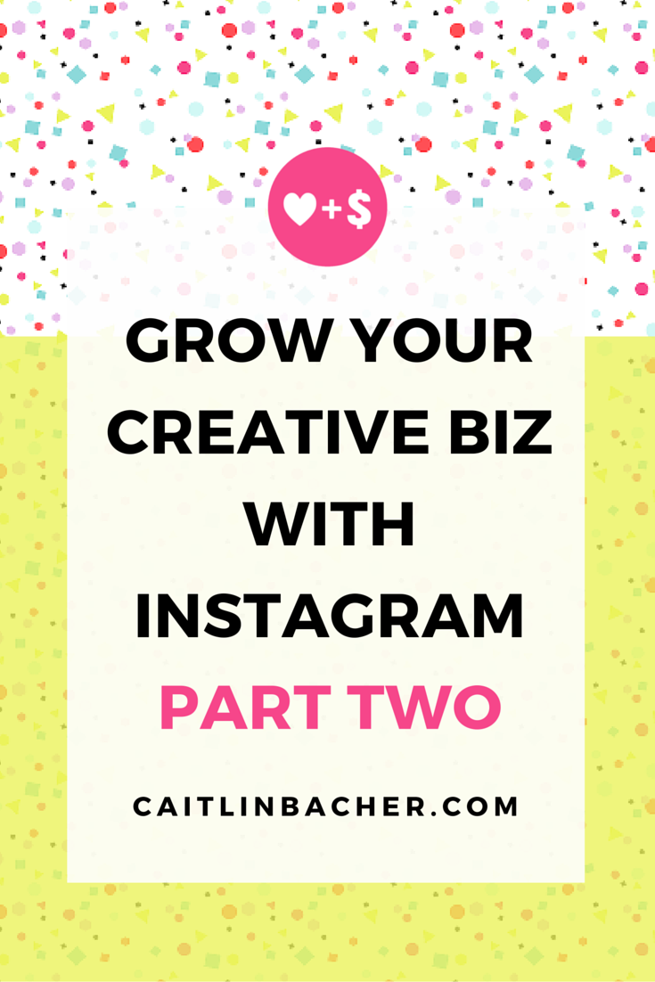 Grow Your Creative Biz With Instagram Part Two | Caitlin Bacher