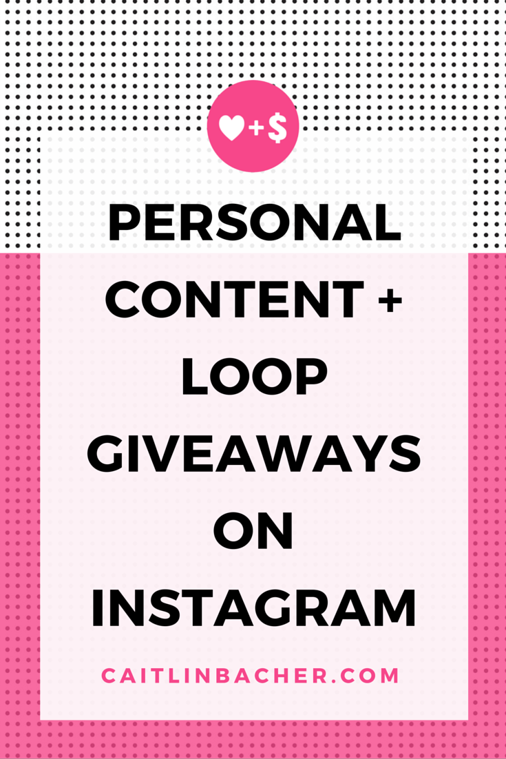 Personal Content + Loop Giveaways On Instagram | Caitlin Bacher