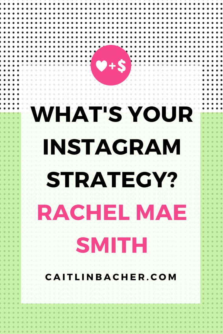 What's Your Instagram Strategy? Rachel Mae Smith | Caitlin Bacher