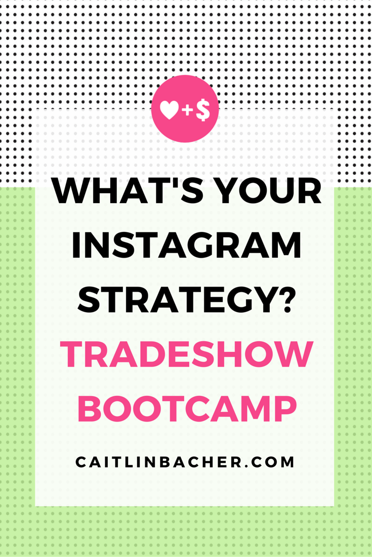What's Your Instagram Strategy? Tradeshow Bootcamp | Caitlin Bacher