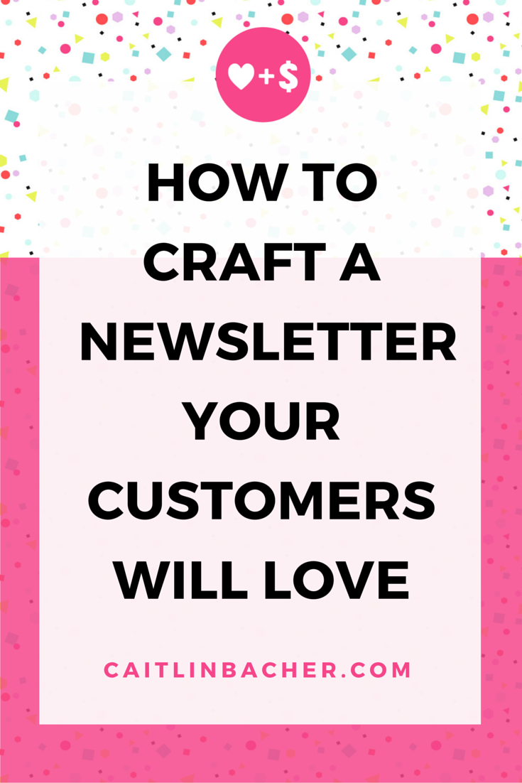 How To Craft A Newsletter Your Customers Will Love | Caitlin Bacher