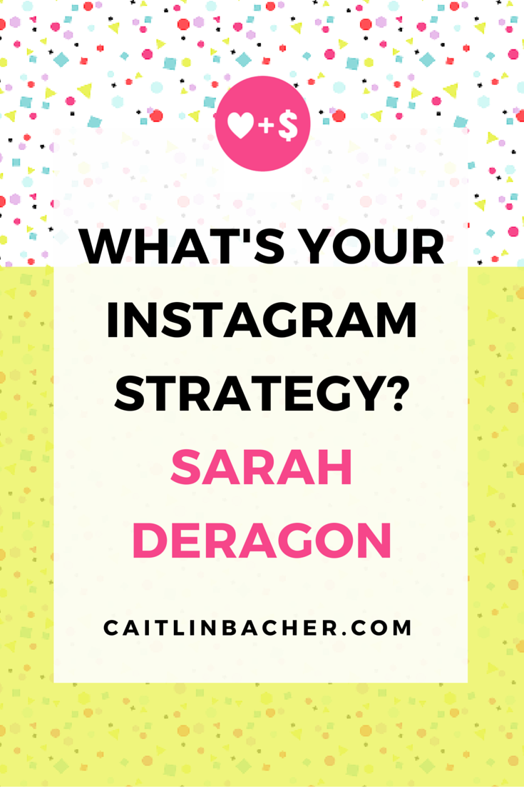 What's Your Instagram Strategy? Sarah Deragon | Caitlin Bacher