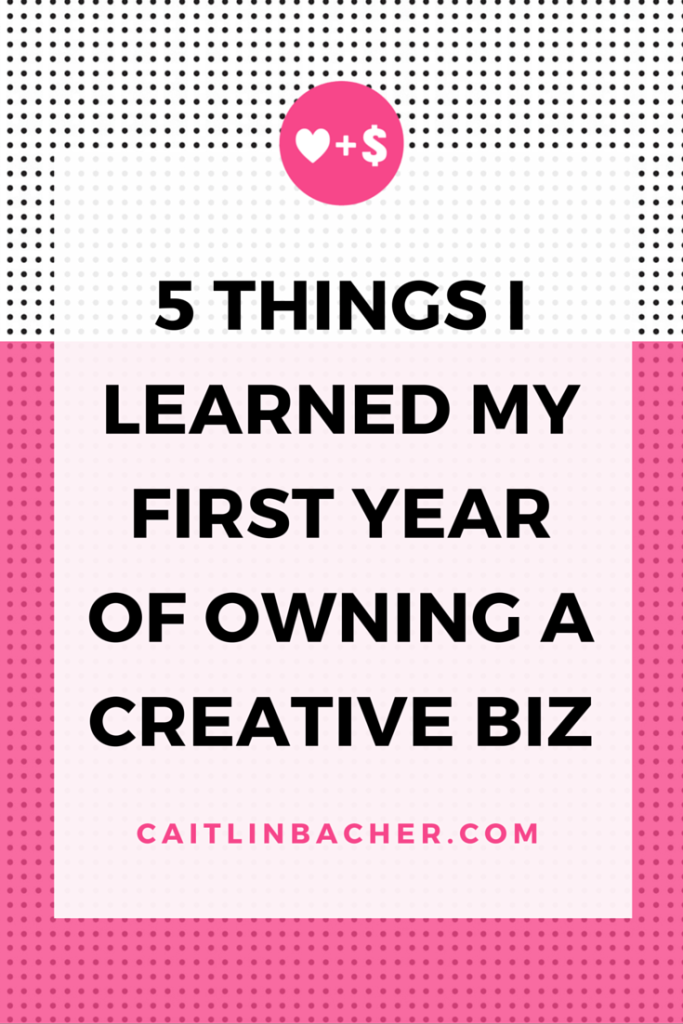 5 Things I Learned My First Year Of Owning A Creative Business | Caitlin Bacher