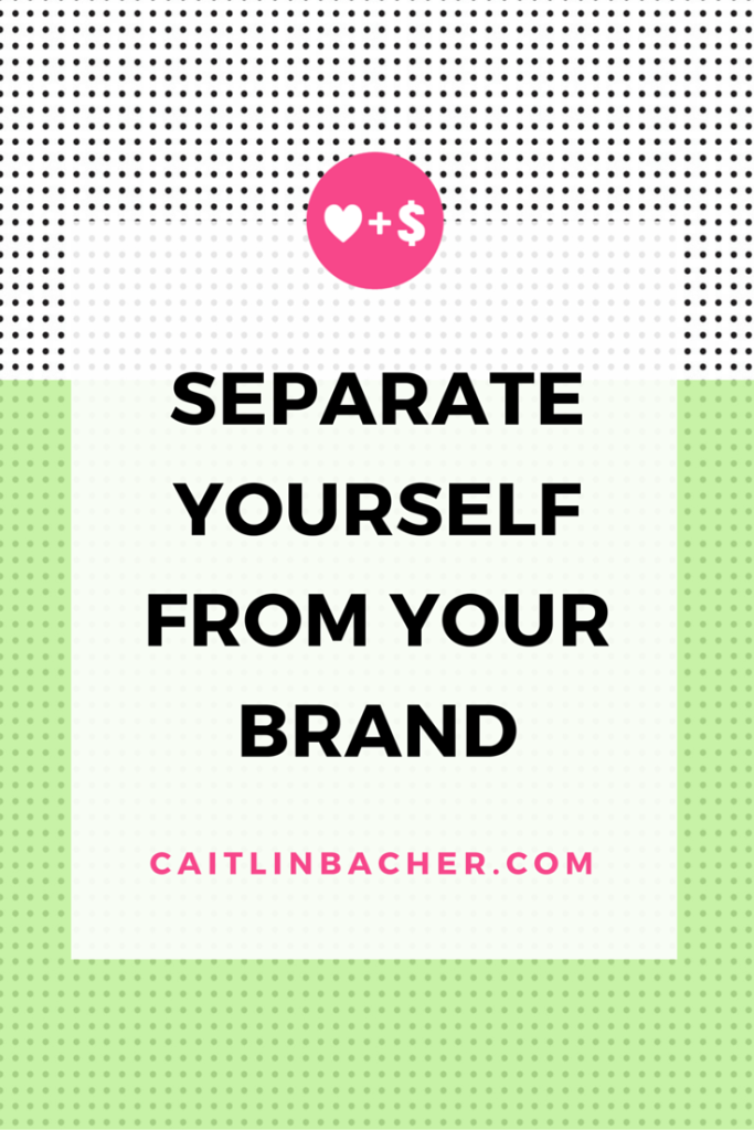 Separate Yourself From Your Brand | Caitlin Bacher