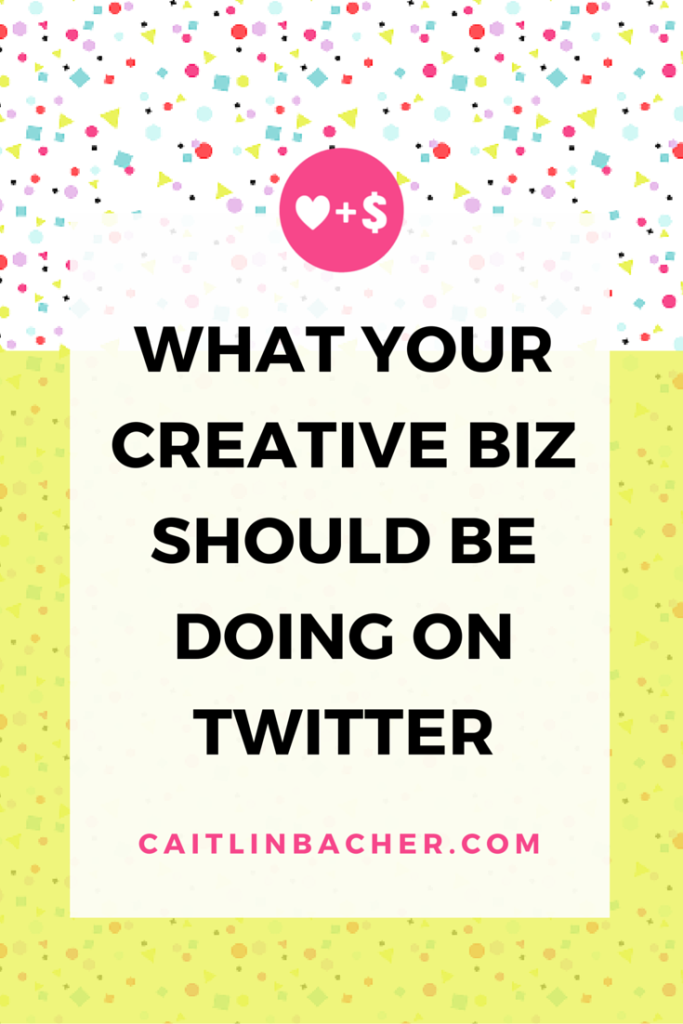 What Your Creative Biz Should Be Doing On Twitter | Caitlin Bacher