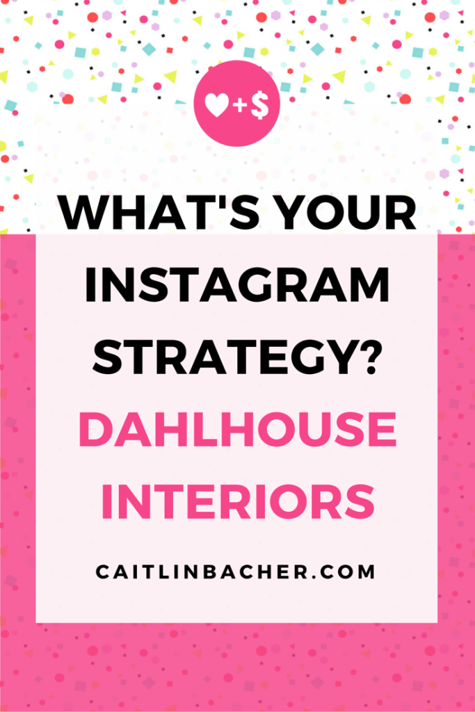 What's Your Instagram Strategy? Dahlhouse Interiors | Caitlin Bacher