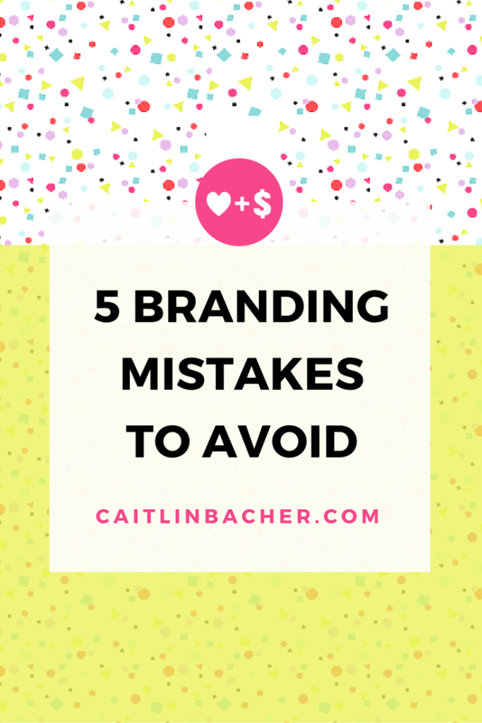 5 Branding Mistakes To Avoid | Caitlin Bacher