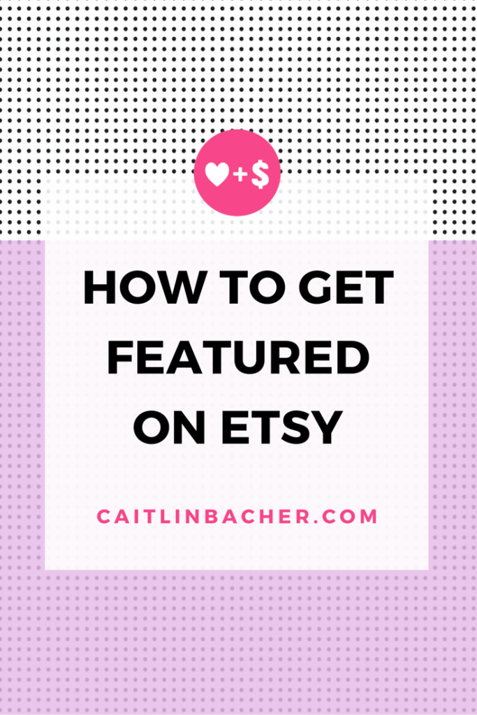 How To Get Featured On Etsy | Caitlin Bacher