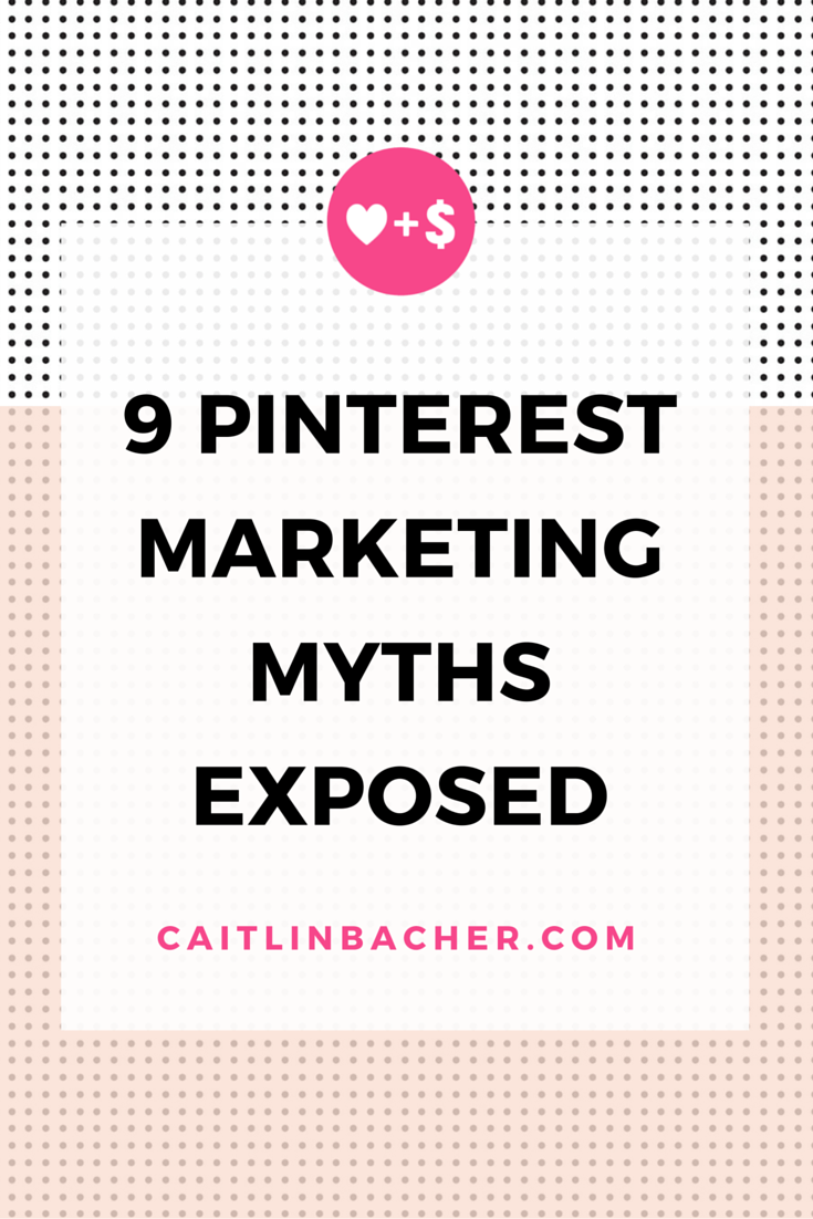 9 Pinterest Marketing Myths Exposed | Caitlin Bacher
