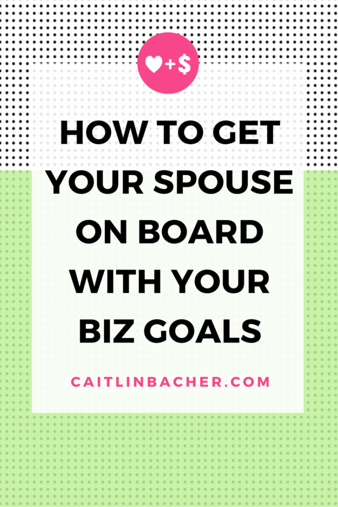 How To Get Your Spouse On Board With Your Biz Goals | Caitlin Bacher
