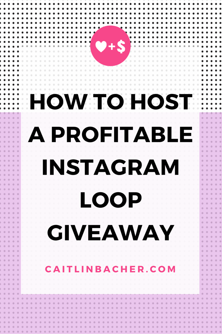 How To Host A Profitable Instagram Loop Giveaway | Caitlin Bacher
