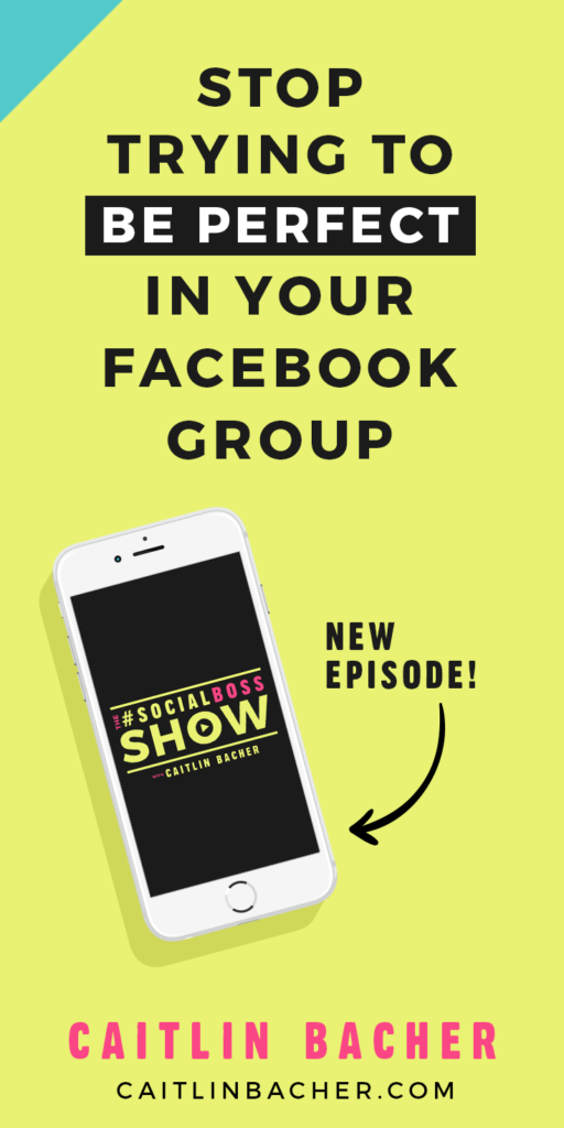 Stop Trying To Be Perfect In Your Facebook Group | Social Media Marketing | Social Media Marketing Strategy | caitlinbacher.com