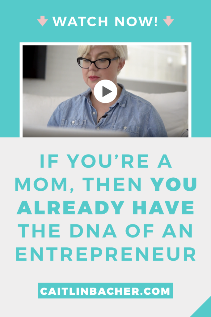 IF YOU'RE A MOM THEN YOU ALREADY HAVE THE DNA OF AN ENTREPRENEUR | Scale With Success | Course Creator | Business Tips | caitlinbacher.com