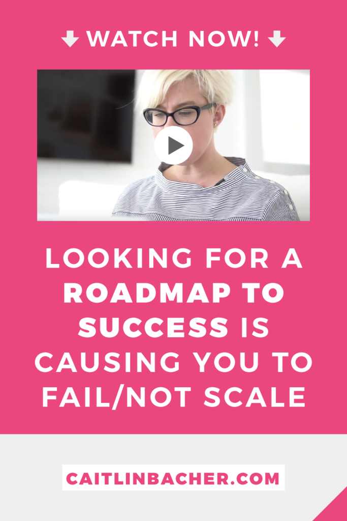 LOOKING FOR A ROADMAP TO SUCCESS IS CAUSING YOU TO FAIL NOT SCALE | Scale With Success | Course Creator | Business Tips | caitlinbacher.com