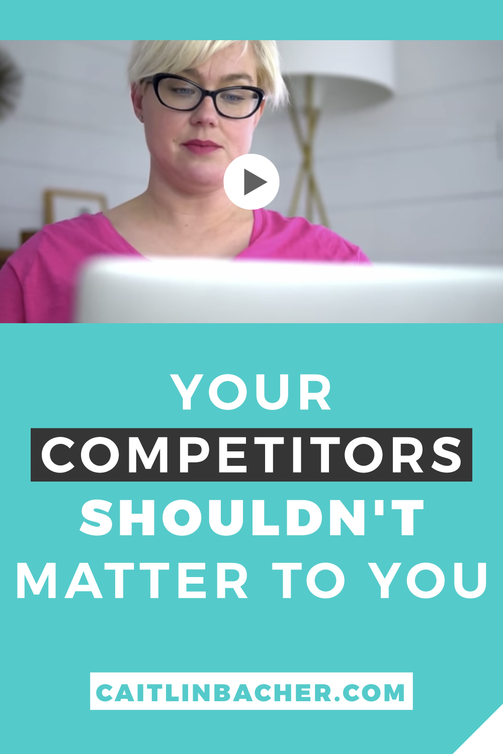 You Competitors Shouldn't Matter To You | Business Tips | caitlinbacher.com
