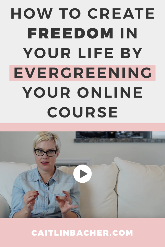 How to create FREEDOM in your life by Evergreening your online course | Scale With Success | Course Creator | Business Tips | caitlinbacher.com