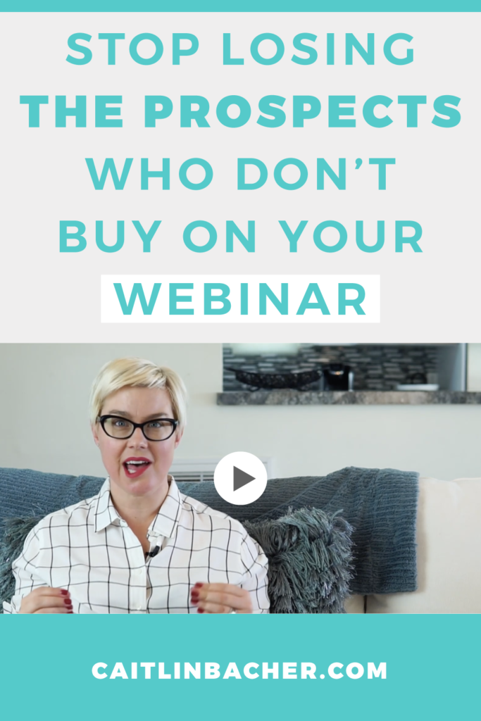 Stop Losing The Prospects Who DON’T Buy On Your Webinar | Scale With Success | Course Creator | Business Tips | caitlinbacher.com