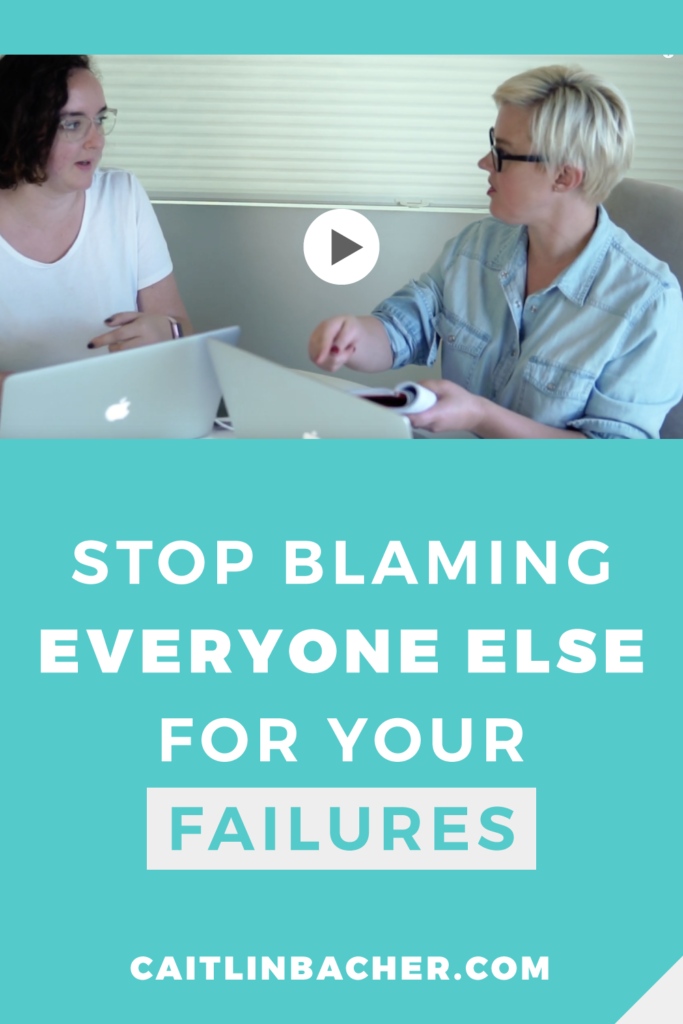 Stop Blaming Everyone Else For Your Failures | Scale With Success | Course Creator | Business Tips | caitlinbacher.com