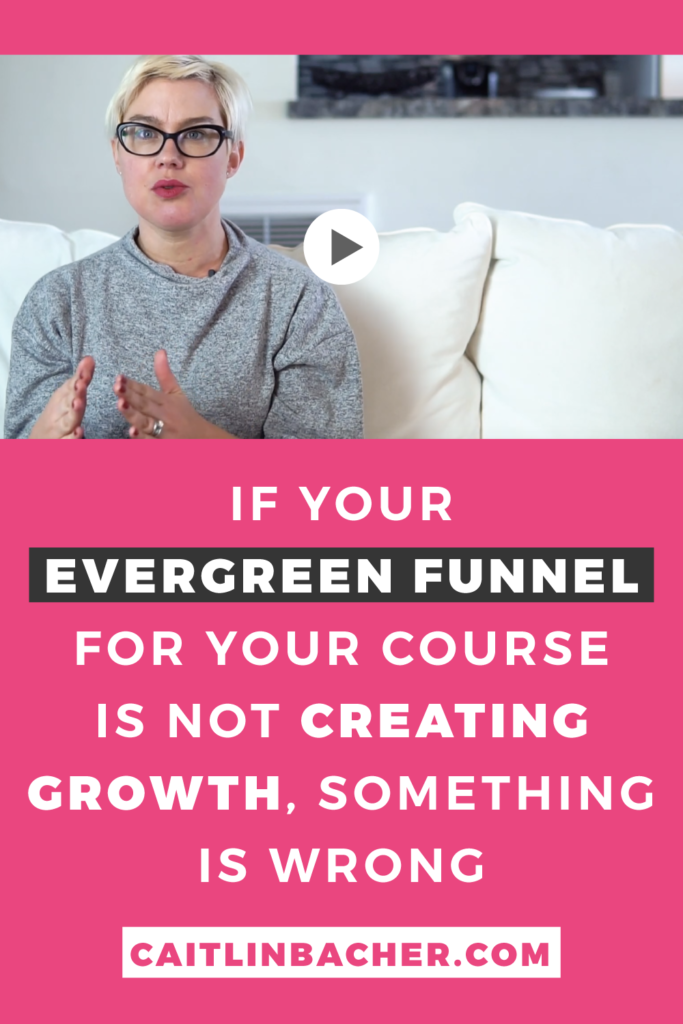 If Your Evergreen Funnel For Your Online Course Is Not Creating Growth Something Is Wrong | Scale With Success | Course Creator | Business Tips | caitlinbacher.com
