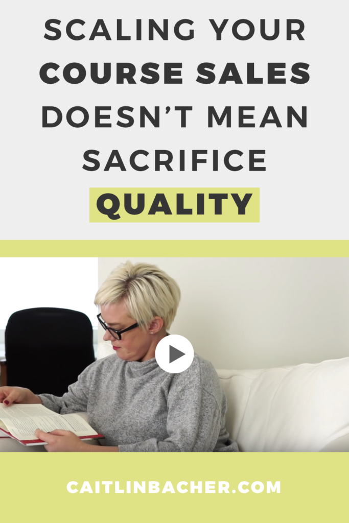 Scaling Your Course Sales Doesn’t Mean Sacrificing Quality | Scale With Success | Course Creator | Business Tips | caitlinbacher.com