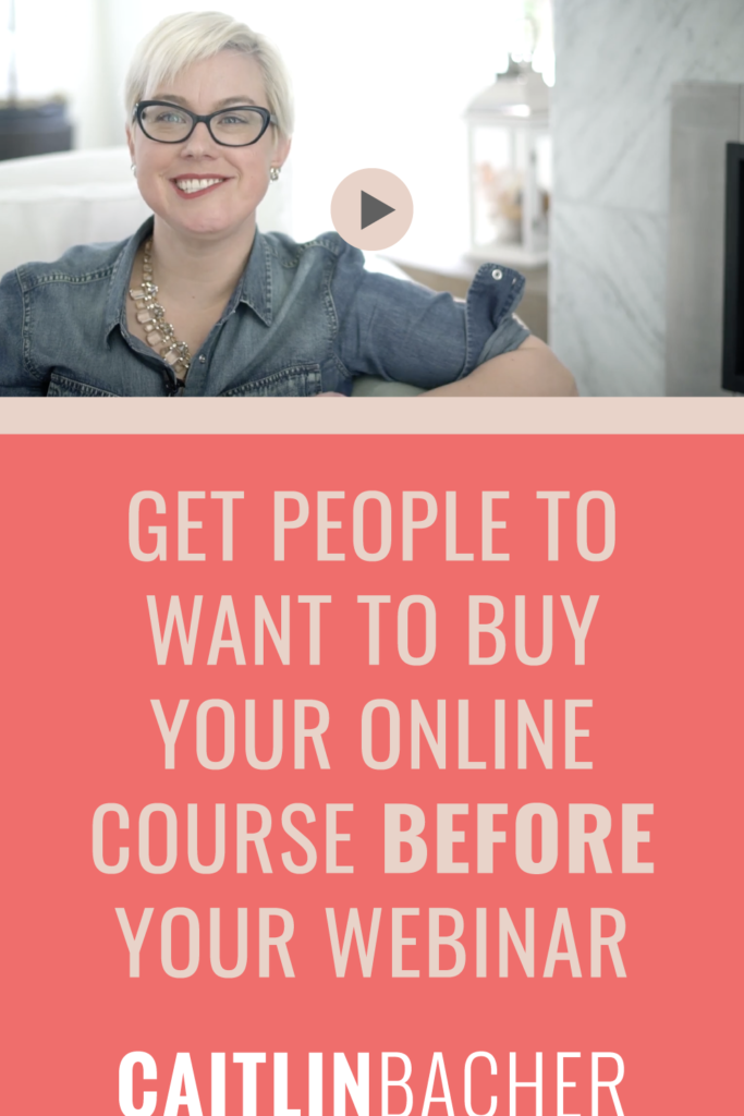 Get People To Want To Buy Your Online Course BEFORE Your Webinar | Scale With Success | Course Creator | Business Tips | caitlinbacher.com