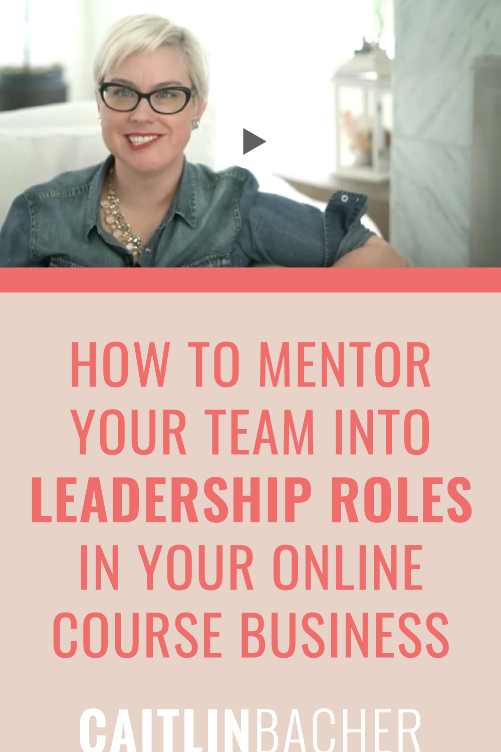 How To Mentor Your Team Into Leadership Roles In Your Online Course Business | Scale With Success | Course Creator | Business Tips | caitlinbacher.com