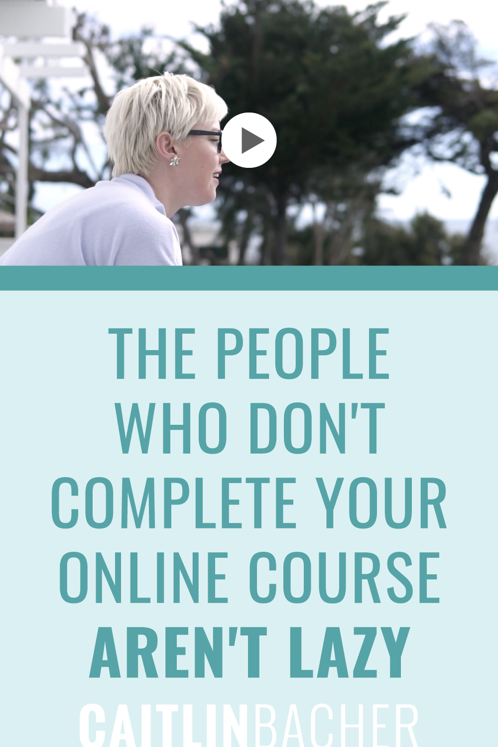 The People Who DON’T Complete Your Online Course Aren’t Lazy | Scale With Success | Course Creator | Business Tips | caitlinbacher.com