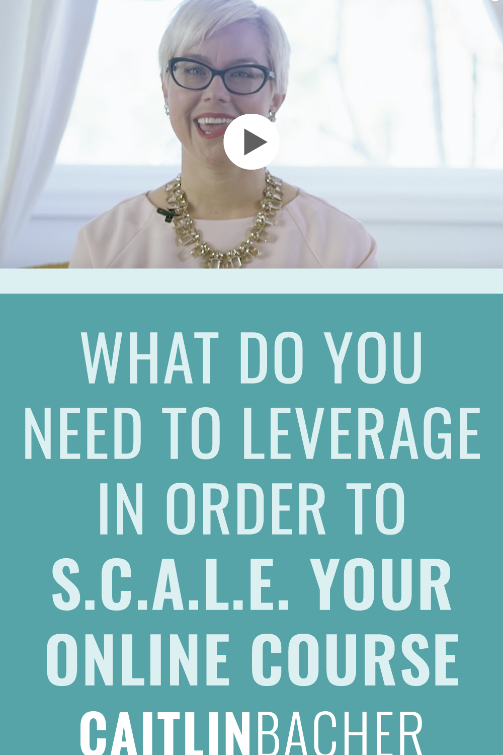 What Do You Need To LEVERAGE In Order To S.C.A.L.E. Your Online Course | Scale With Success | Course Creator | Business Tips | caitlinbacher.com