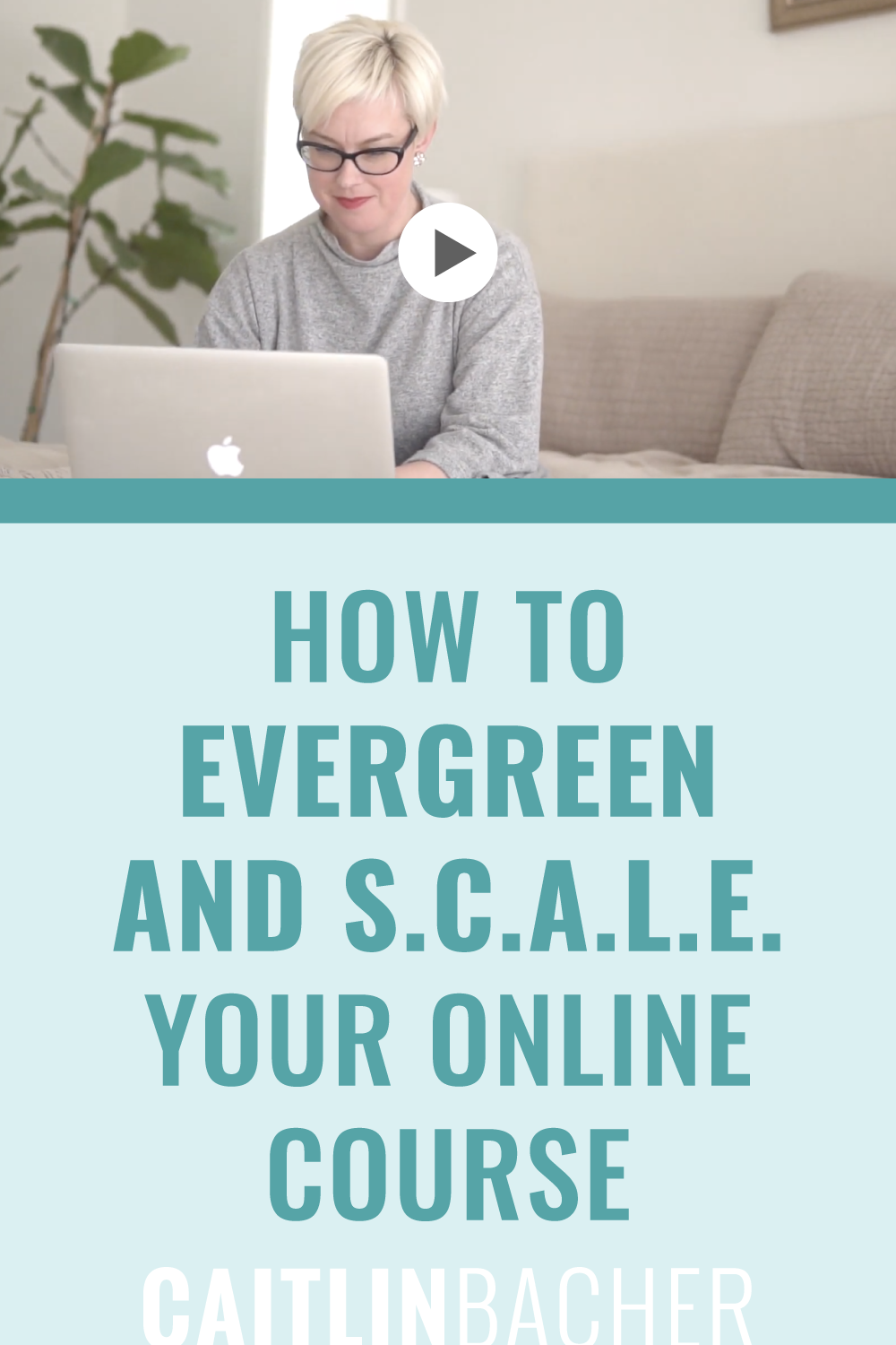 How To Evergreen and S.C.A.L.E. Your Online Course | Scale With Success | Course Creator | Business Tips | caitlinbacher.com