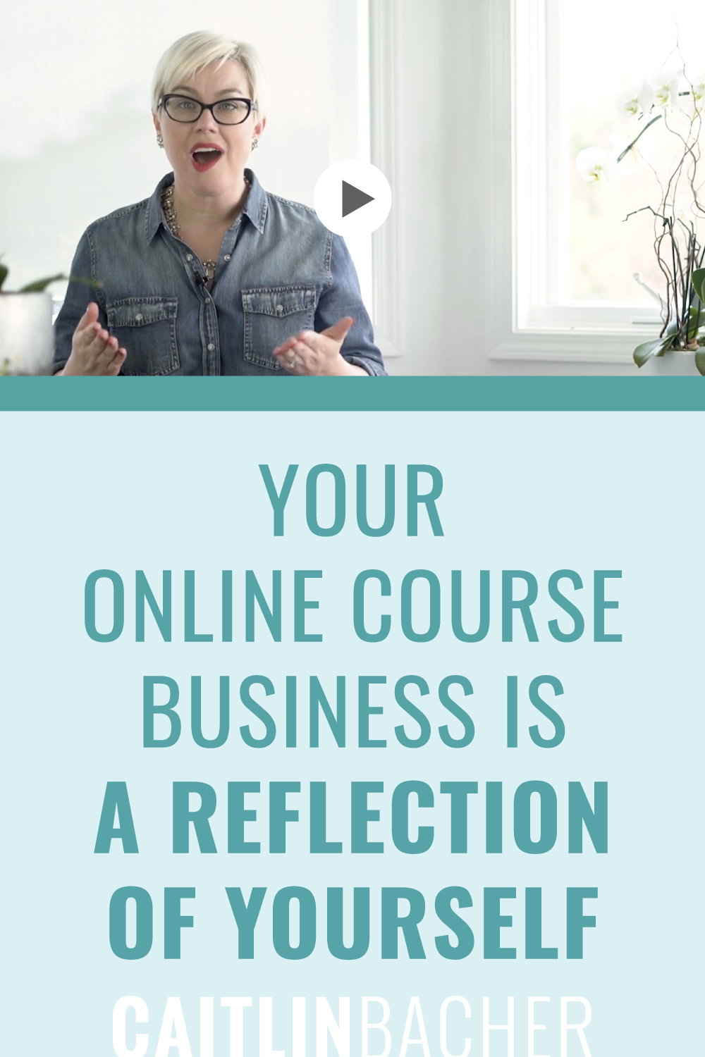Your Online Course Business Is a Reflection Of Yourself | Scale With Success | Course Creator | Business Tips | caitlinbacher.com