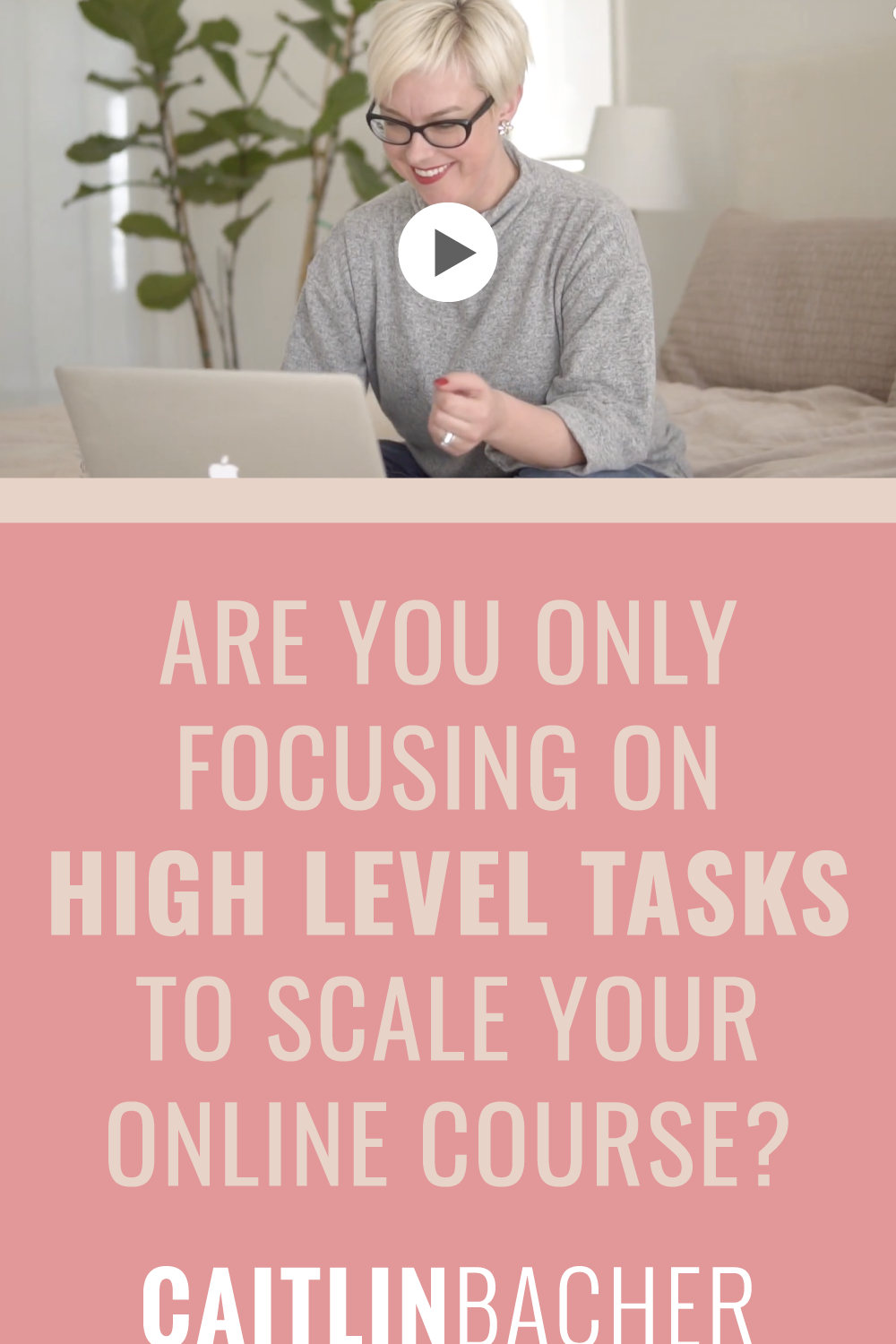 Are You Only Focusing On High Level Tasks To Scale Your Online Course? | Scale With Success | Course Creator | Business Tips | caitlinbacher.com