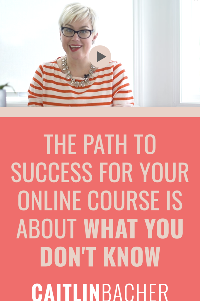 The Path To Success For Your Online Course Is About What You DON'T Know | Scale With Success | Course Creator | Business Tips | caitlinbacher.com