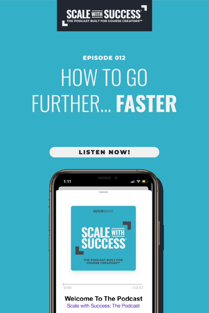 How To Go Further...Faster | Scale WIth Success | Course Creator | Business Tips | caitlinbacher.com