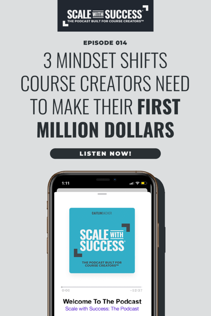 3 Mindset Shifts Course Creators Need To Make First Million Dollars | Scale WIth Success | Course Creator | Business Tips | caitlinbacher.com