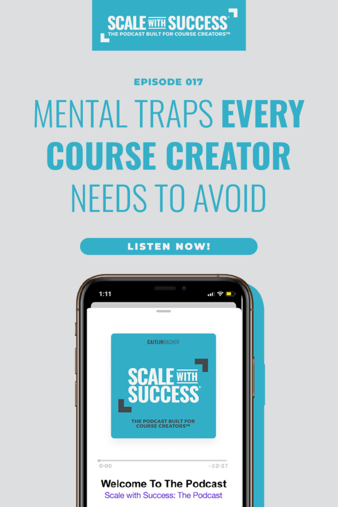 Mental Traps Every Course Creator Needs To Avoid | Scale WIth Success | Course Creator | Business Tips | caitlinbacher.com