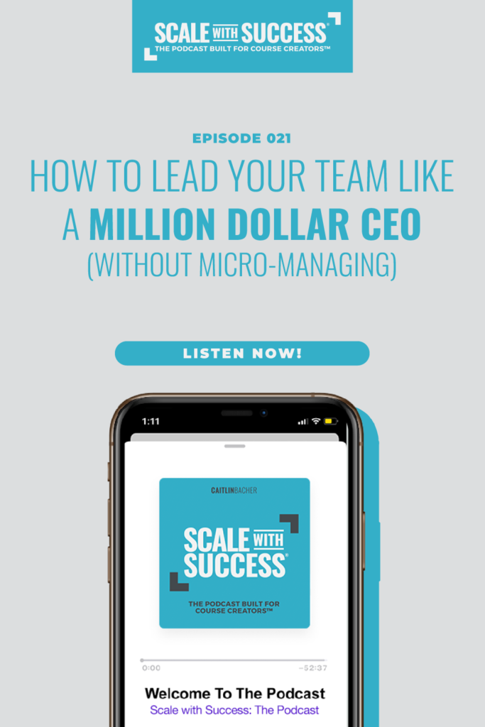 How To Lead Your Team Like A Million Dollar CEO (without Micro-Managing) | Scale WIth Success | Course Creator | Business Tips | caitlinbacher.com