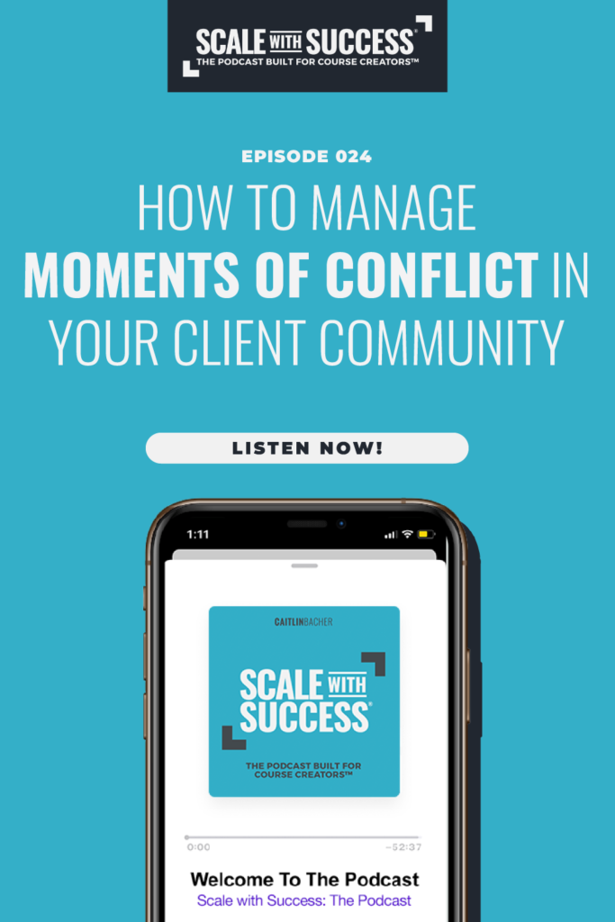 How To Manage Moments of Conflict In Your Client Community | Scale WIth Success | Course Creator | Business Tips | caitlinbacher.com