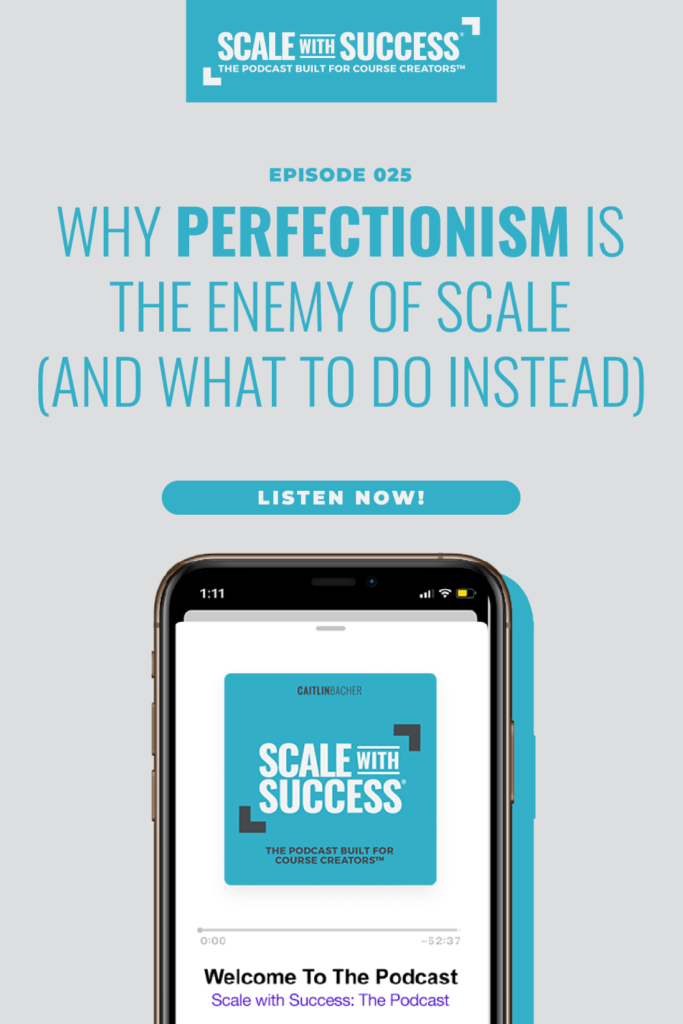 Why Perfectionism Is The Enemy of Scale (And What To Do Instead) | Scale WIth Success | Course Creator | Business Tips | caitlinbacher.com