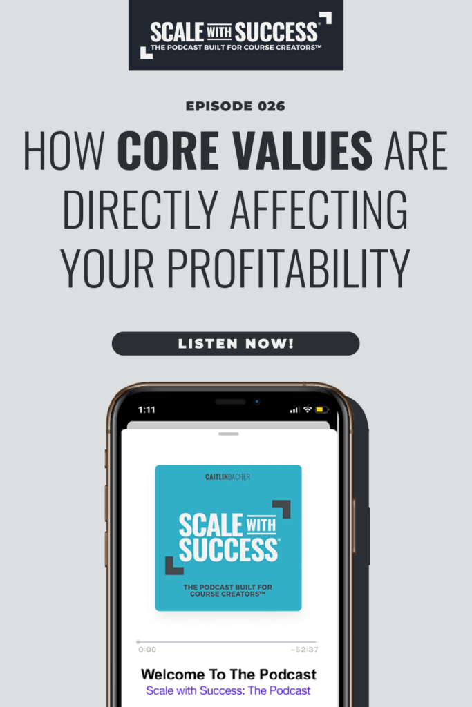 How Core Values Are Directly Affecting Your Profitability | Scale WIth Success | Course Creator | Business Tips | caitlinbacher.com