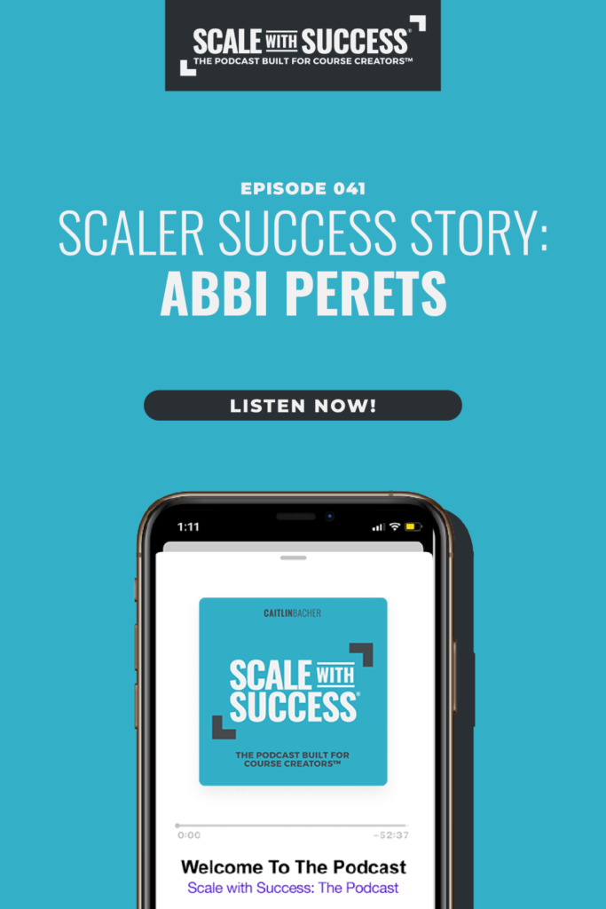 Scaler Success Story: Abbi Perets | Scale WIth Success | Course Creator | Business Tips | caitlinbacher.com