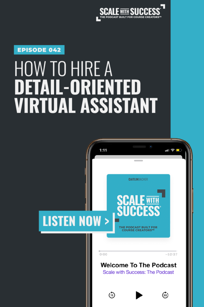 How to Hire a Detail-Oriented VA | Scale WIth Success | Course Creator | Business Tips | caitlinbacher.com
