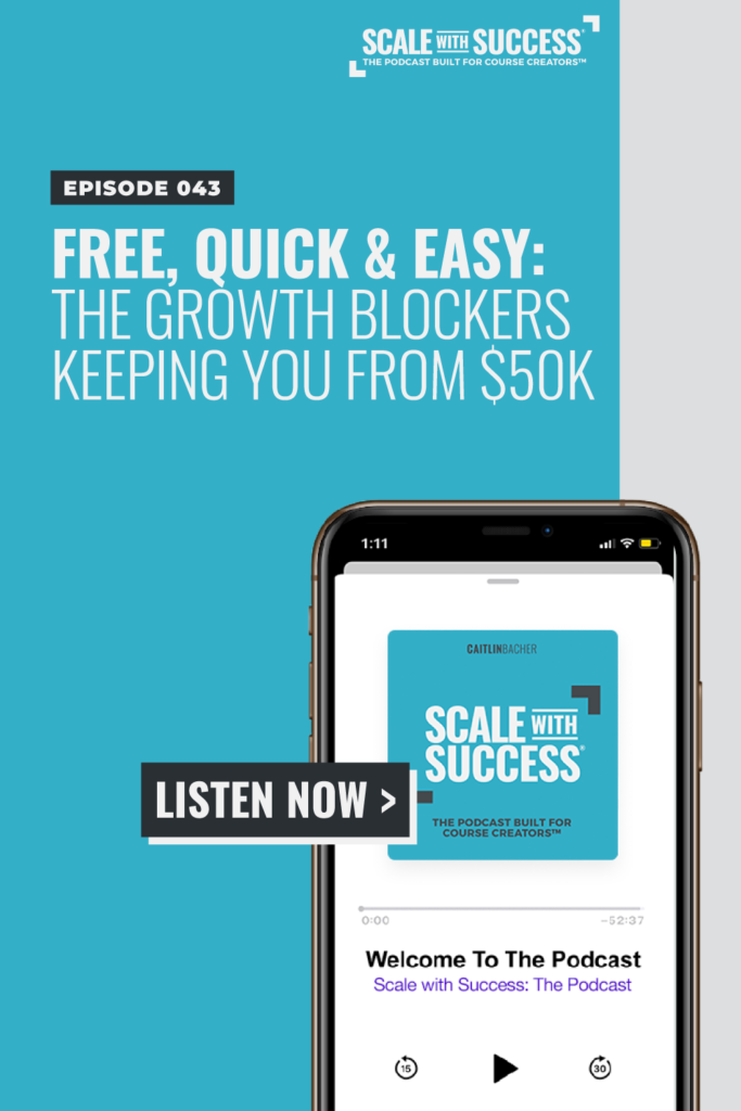 Free, Quick & Easy: The Growth Blockers Keeping You From $50K | Scale WIth Success | Course Creator | Business Tips | caitlinbacher.com
